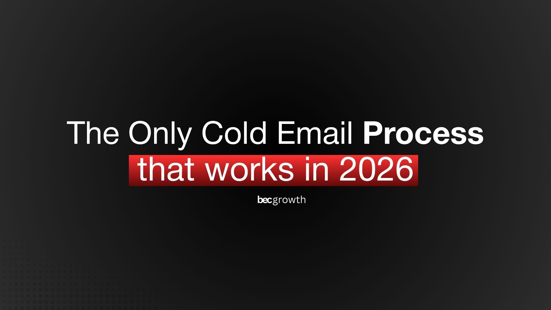The Only Cold Email Process that works in 2026 - BEC Growth